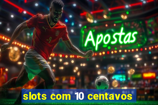 slots com 10 centavos